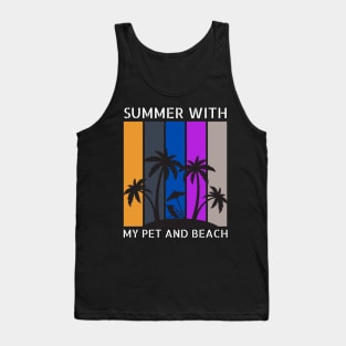 Summer With my pet ( dog and cat ... etc . ) lover Tank Top